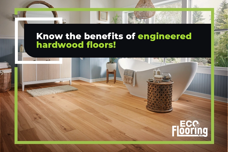 benefits of engineered hardwood floors