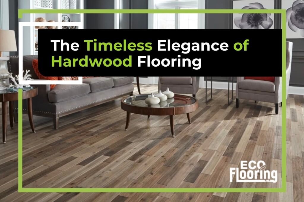 The Timeless Elegance of Hardwood Flooring